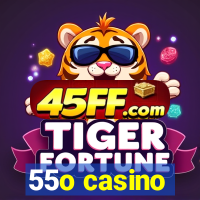 55o casino